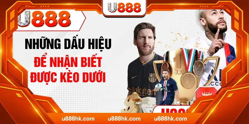 Những dấu hiệu để nhận biết được kèo dưới Những dấu hiệu để nhận biết được kèo dưới