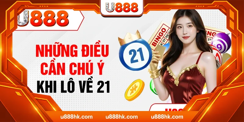 Những điều cần chú ý khi lô về 21