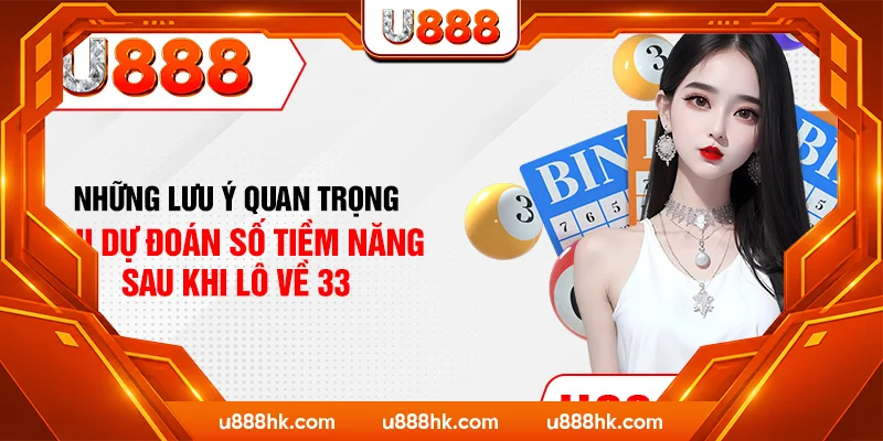Những lưu ý quan trọng khi dự đoán số tiềm năng sau khi lô về 33