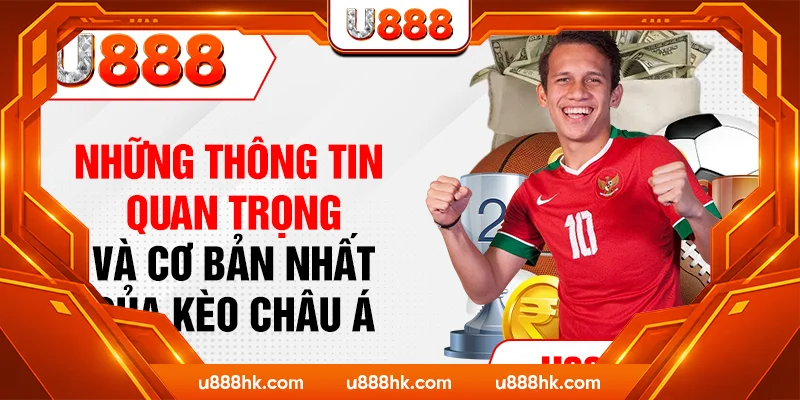 Những thông tin quan trọng và cơ bản nhất của kèo Châu Á