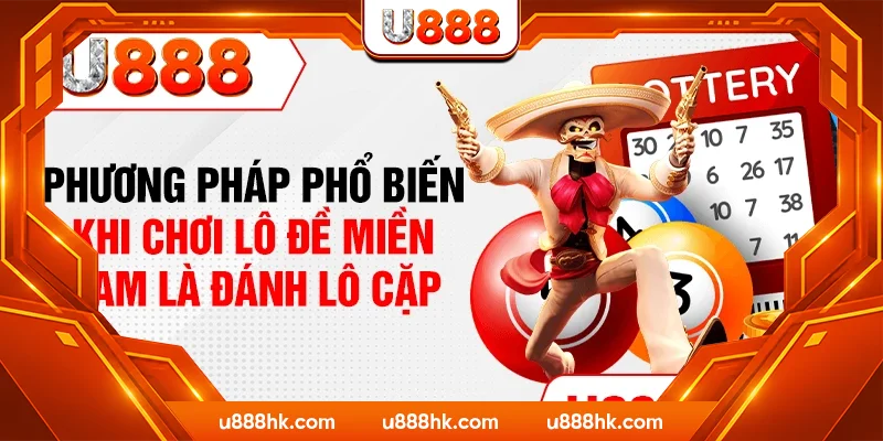 Phương pháp phổ biến khi chơi lô đề miền nam là đánh lô cặp Phương pháp phổ biến khi chơi lô đề miền nam là đánh lô cặp