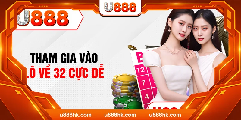 Tham gia vào lô về 32 cực dễ Tham gia vào lô về 32 cực dễ