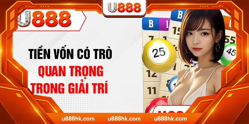 Tiền vốn có trò quan trọng trong giải trí 