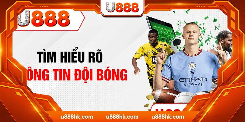 Tìm hiểu rõ thông tin đội bóng