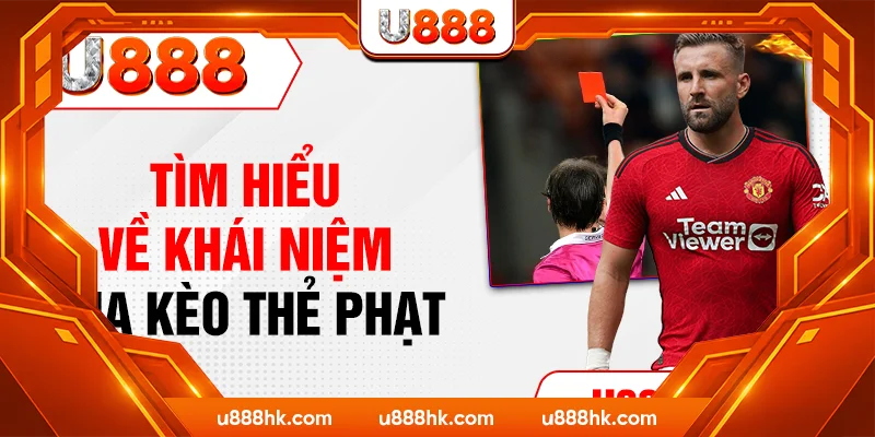Tìm hiểu về khái niệm của kèo thẻ phạt