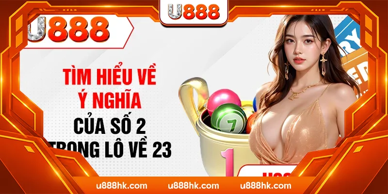 Tìm hiểu về ý nghĩa của số 2 trong lô về 23