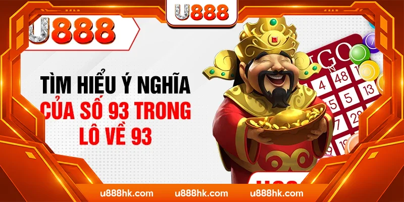 Tìm hiểu ý nghĩa của số 93 trong lô về 93