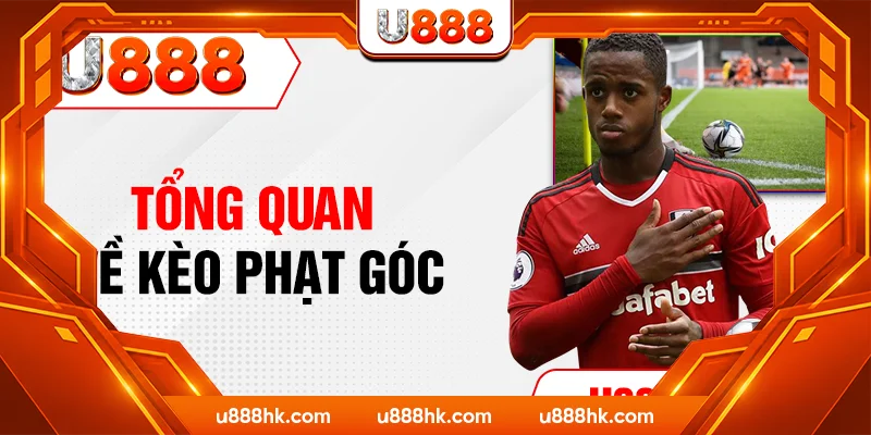 Tổng quan về kèo phạt góc