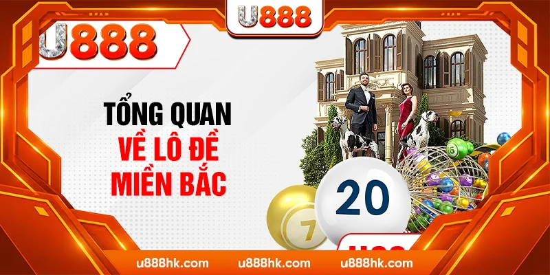 Tổng quan về lô đề miền Bắc Tổng quan về lô đề miền Bắc