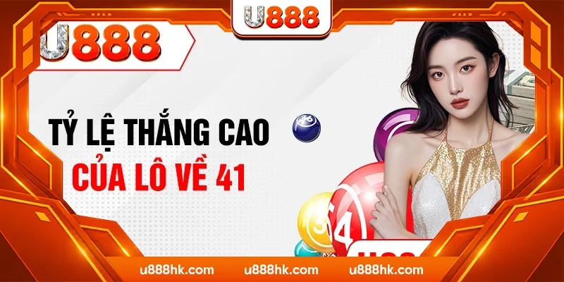 Tỷ lệ thắng cao của lô về 41
