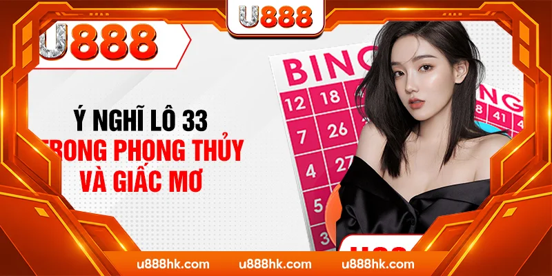 Ý nghĩ lô 33 trong phong thủy và giấc mơ